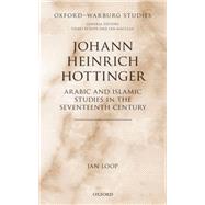 Johann Heinrich Hottinger Arabic and Islamic Studies in the Seventeenth Century