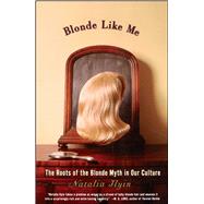 Blonde Like Me The Roots of the Blonde Myth in Our Culture