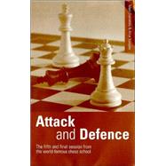 Attack and Defence The Fifth and Final Session from the World-Famous Chess School