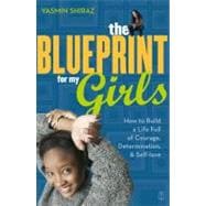 The Blueprint for My Girls How to Build a Life Full of Courage, Determination, & Self-love