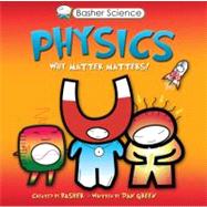 Basher Science: Physics Why Matter Matters!