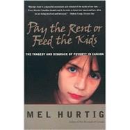 Pay the Rent or Feed the Kids : The Tragedy and Disgrace of Poverty in Canada