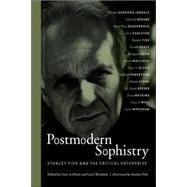 Postmodern Sophistry: Stanley Fish And the Critical Enterprise