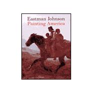 Eastman Johnson : Painting America
