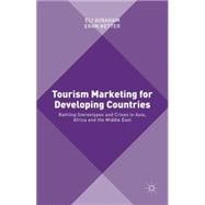 Tourism Marketing for Developing Countries Battling Stereotypes and Crises in Asia, Africa and the Middle East