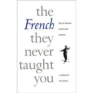 French They Never Taught You : Tips for Teachers and Advanced Students