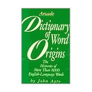 Dictionary of Word Origins : Histories of More Than 8,000 English-Language Words