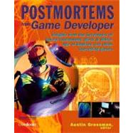 Postmortems from Game Developer: Insights from the Developers of Unreal Tournament, Black & White, Age of Empire, and Other Top-Selling Games