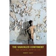 Shackled Continent : Power, Corruption, and African Lives