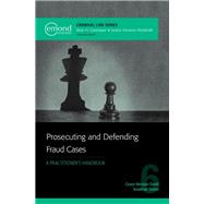 Prosecuting and Defending Fraud Cases: A Practitioner's Handbook