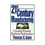 21st Century Manufacturing : Creating Winning Business Performance