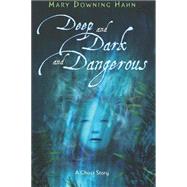 Deep and Dark and Dangerous : A Ghost Story