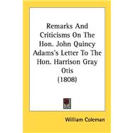 Remarks And Criticisms On The Hon. John Quincy Adams's Letter To The Hon. Harrison Gray Otis