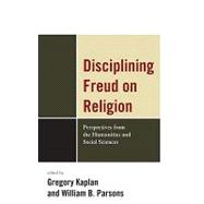 Disciplining Freud on Religion: Perspectives from the Humanities and Sciences