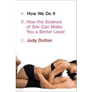 How We Do It: How the Science of Sex Can Make You a Better Lover