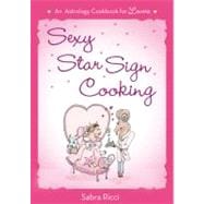 Sexy Star Sign Cooking An Astrology Cookbook for Lovers