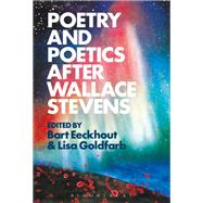 Poetry and Poetics After Wallace Stevens