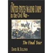 United States Marine Corps in the Civil War: The Final Year,9781572492141