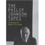The Philip Johnson Tapes Interviews by Robert A. M. Stern