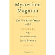Mysterium Magnum: An Exposition of the First Book of Moses Calles Genesis