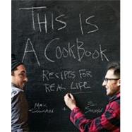 This Is a Cookbook : Recipes for Real Life