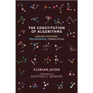 The Constitution of Algorithms Ground-Truthing, Programming, Formulating