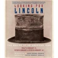 Looking for Lincoln The Making of an American Icon