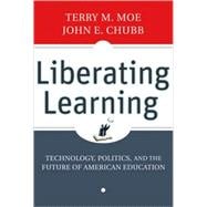 Liberating Learning : Technology, Politics, and the Future of American Education