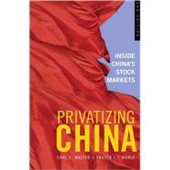 Privatizing China : Inside China's Stock Markets