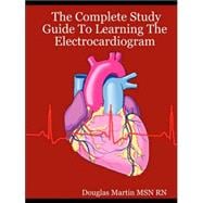 The Complete Study Guide to Learning the Electrocardiogram