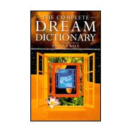 The Complete Dream Dictionary: A Practical Guide to Interpreting Dreams