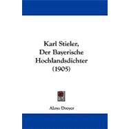 Karl Stieler, Der Bayerische Hochlandsdichter
