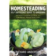 Homesteading: Self Sufficiency Guide To Gardening