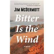 Bitter Is the Wind A Novel
