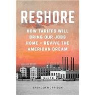Reshore: How Tariffs Will Bring Our Jobs Home and Revive the American Dream