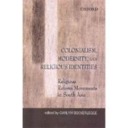 Colonialism, Modernity, and Religious Identities Religious Reform Movements in South Asia