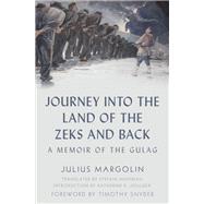 Journey into the Land of the Zeks and Back A Memoir of the Gulag