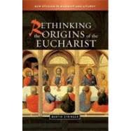 Rethinking the Origins of the Eucharist