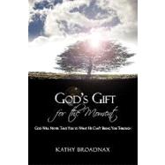 God's Gift for the Moment: God Will Never Take You to What He Can't Bring You Through