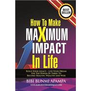 How to Make Maximum Impact in Life