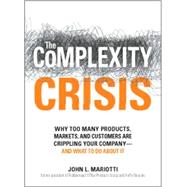 The Complexity Crisis: Why to Many Products, Markets, and Customers Are Crippling Your Company--and What to Do About It