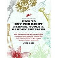 How to Buy the Right Plants, Tools & Garden Supplies