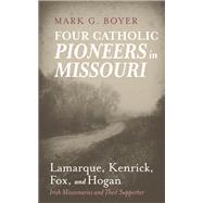 Four Catholic Pioneers in Missouri: Lamarque, Kenrick, Fox, and Hogan