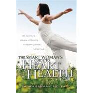The Smart Woman's Guide to Heart Health: Dr. Sarah's Seven Steps to a Heart-loving Lifestyle