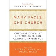 Many Faces, One Church Cultural Diversity and the American Catholic Experience