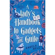 A Lady's Handbook to Gadgets and Guile