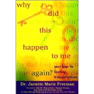 Why Did This Happen to Me Again : Your Keys to Lasting Transformation