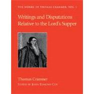 Writings and Disputations of Thomas Cranmer Relative to the Sacrament of the Lord's Supper