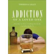 Addiction of a Loved One: When They Say There Is Nothing You Can Do, Stop Believing the Lie