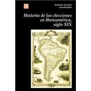 Historia de las elecciones en Iberoamérica, siglo XIX : de la formación del espacio político nacional
